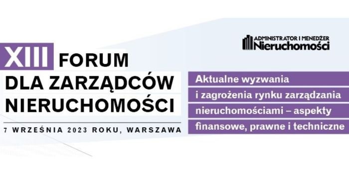 XIII Forum Zarządc&oacute;w Nieruchomości odbędzie się 7 IX 2023 w Warszawie